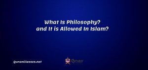 What is Philosophy? It is Allowed in Islam? – Quran Classes